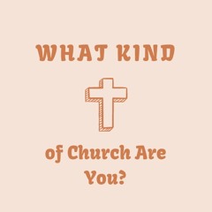 What Kind Of Church Are You?