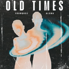 FRANQU3Z & AL3MA - Old Times (Original Mix)