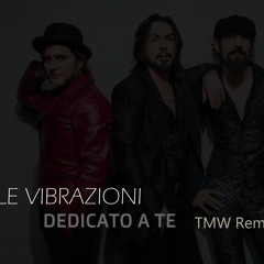 LE VIBRAZIONI - DEDICATO A TE (TMW REMIX)