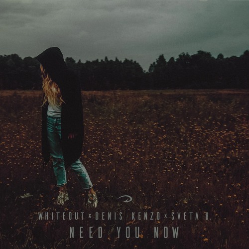 Whiteout X Denis Kenzo X Sveta B. - Need You Now (Original Mix)