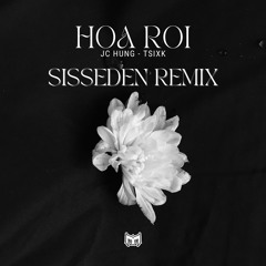 JC HUNG, TSIXK - HOA RƠI (SissEden Remix)