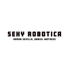 Sexy Robotica  (aaron sevilla, daniel matheus) Filtered Vox