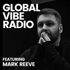 Global Vibe Radio 386 Feat.  Mark Reeve