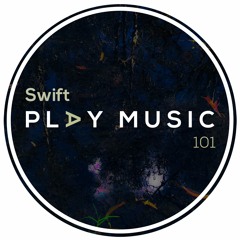SWIFT - PLAY MUSIC 101