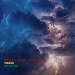 Breakthrough feat.Towst (riddim by ichiyo)