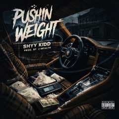 Pushin Weight Feat Shyy Kidd Produced By DJ J-Wealth