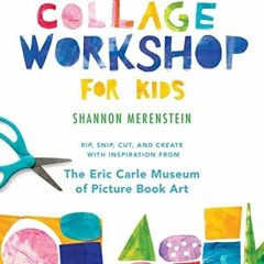 eBook Collage Workshop for Kids: Rip, snip, cut, and create with inspiration fro
