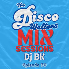 Ep30 - DJ BK - Disco Waltons Mix Sessions.