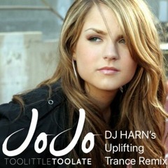 JoJo - Too Little Too Late 2021 (DJ HARN's Upllifting Trance Remix)