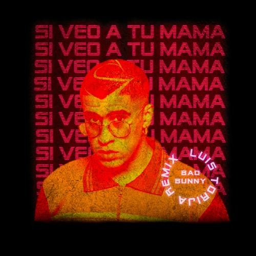 Bad Bunny - Si Veo A Tu Mamá (Luis Torija Remix)