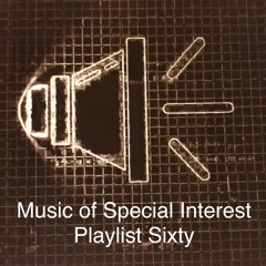 Music of Special Interest Playlist 60