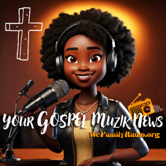YOUR GOSPEL MUZIK NEWS [UPDATE 05 16 2025]