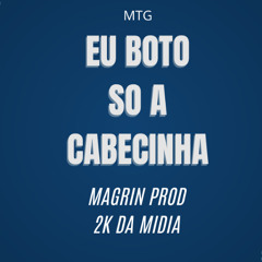 MTG - Eu Boto So A Cabecinha feat.2k Da Midia