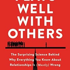 free EPUB ✉️ Plays Well with Others: The Surprising Science Behind Why Everything You