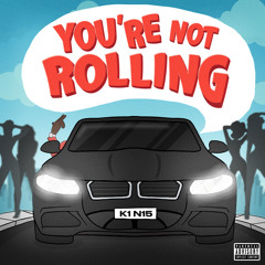 K1 N15 - You're Not Rolling