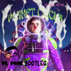 Planet Circus (Dr Donk Bootleg)