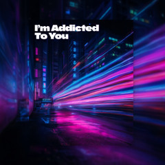 I'm Addicted To You