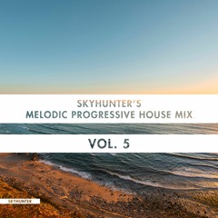 Skyhunter's Melodic Progressive House Mix Vol. 5