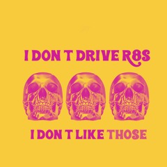 I Don’t Drive R8s (I Don’t Like Those)