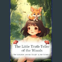 [PDF READ ONLINE] 🌟 The Little Truth-Teller of the Woods: The Valuable Lessons Taught by the Fores