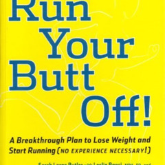 [GET] PDF 📁 Run Your Butt Off!: A Breakthrough Plan to Lose Weight and Start Running