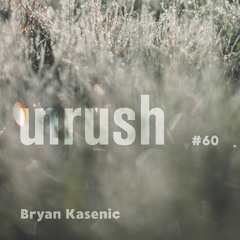 060 - Unrushed by Bryan Kasenic