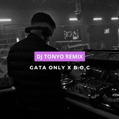 GATA ONLY x B.O.C (DJ TONYO ft FloyyMenor & Cris Mj)