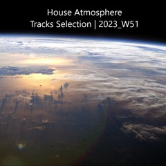 House Atmosphere  - Tracks Selection | 2023_W51