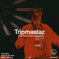 Afterhours 135: Tripmastaz (Full 7h Set @ Club der Visionaere, Berlin) ☁