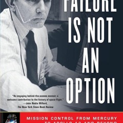 ⚡PDF❤ Failure Is Not an Option: Mission Control From Mercury to Apollo 13 and Be