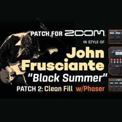 Guitar Patch Zoom MultiFX in style of RHCP "Black Summer", Fill & Live Tone by John Frusciante