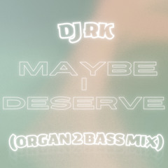 Maybe I Deserve