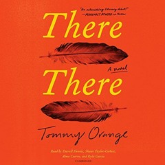 Access EPUB 📝 There There: A Novel by  Tommy Orange,Darrell Dennis,Shaun Taylor-Corb