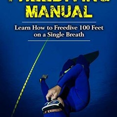 [DOWNLOAD] EPUB ✓ Freediving Manual: Learn How to Freedive 100 Feet on a Single Breat
