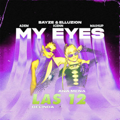 Bayze & Elluzion X Ana Mena & Belinda - Las 12 x My Eyes (Adem Scenn MashUp)