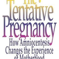 read✔ The Tentative Pregnancy: How Amniocentesis Changes the Experience of Motherhood