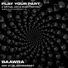 Baawra -  Play Your Part @ Blackmarket