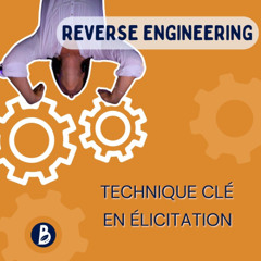 Reverse Engineering : Une Technique Clé En Élicitation