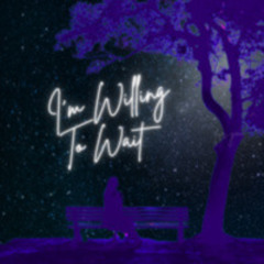 Willing to Wait