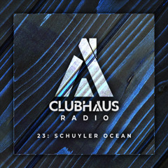 ClubHaus Radio Ep. 23 | Schuyler Ocean
