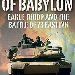 ( Wb8J ) The Fires of Babylon: Eagle Troop and the Battle of 73 Easting by  Mike Guardia ( WHk )