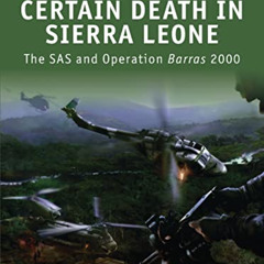 Access EBOOK 📮 Certain Death in Sierra Leone: The SAS and Operation Barras 2000 (Rai