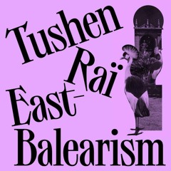 Tushen Rai - East - Balearism (N.O.Y Remix) <Gouranga Premiere>