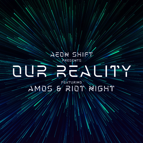 Aeon Shift Presents Our Reality Episode 002 Featuring Amos & Riot Night