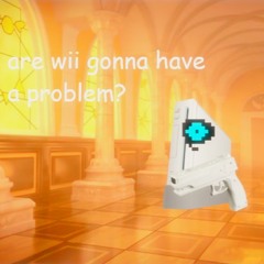 Are Wii Gonna Have A Problem? (gameboy megalo flp edit)
