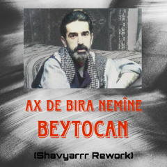 Beytocan - Ax de bira nemine (Shavyarrr Rework)