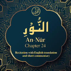 CH. 24  An Nur - سُوْرَةُ النُّوْرِ - Quran with English Translation & Short Commentary