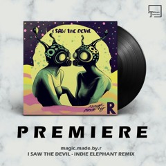 PREMIERE: magic.made.by.r - I Saw The Devil (Indie Elephant Remix) [MUSIC TO DIE FOR]