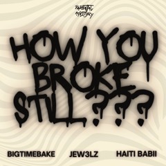 How You Broke Still???