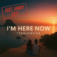 I'm Here Now (Just Jimmy Edit)